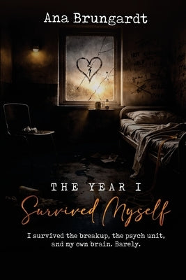 The Year I Survived Myself by Brungardt, Ana