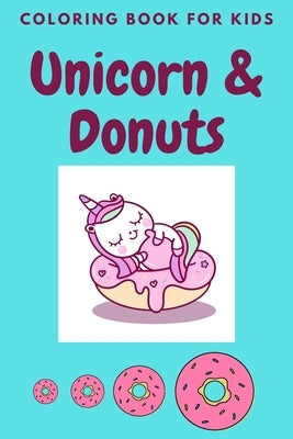 unicorn & donuts coloring book for kids: Cute and Funny Unicorn and donuts Illustrations For Kids by Ouma's Coloring Books