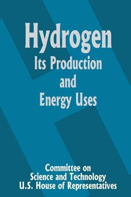 Hydrogen Its Production and Energy Uses by Committee on Science and Technology U. S