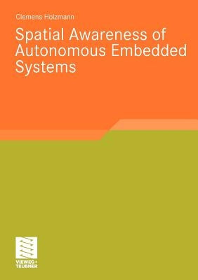 Spatial Awareness of Autonomous Embedded Systems by Holzmann, Clemens