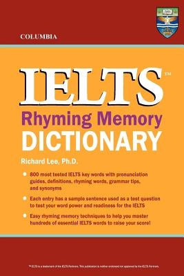 Columbia IELTS Rhyming Memory Dictionary by Lee Ph. D., Richard