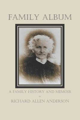 Family Album: A Family History and Memoir by Anderson, Richard Allen