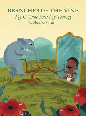 BRANCHES OF THE VINE- My G-Tube Fills My Tummy by Solan, Shanice