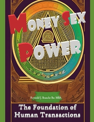 Money Sex Power: The Foundation of Human Transactions by Branche Bsc Mba, Reynold J.