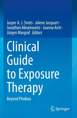 Clinical Guide to Exposure Therapy: Beyond Phobias by Smits, Jasper a. J.