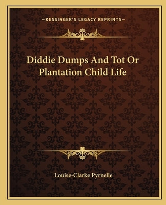 Diddie Dumps And Tot Or Plantation Child Life by Pyrnelle, Louise Clarke