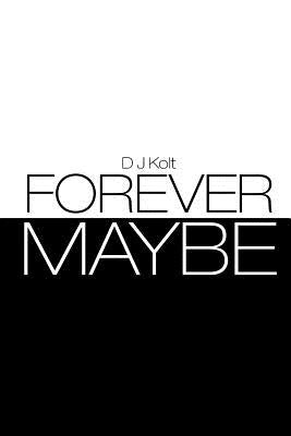 Forever/Maybe by Kolt, D. J.