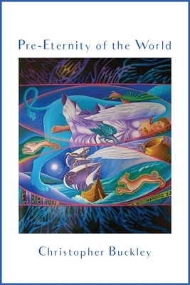 Pre Eternity of the World by Buckley, Christopher