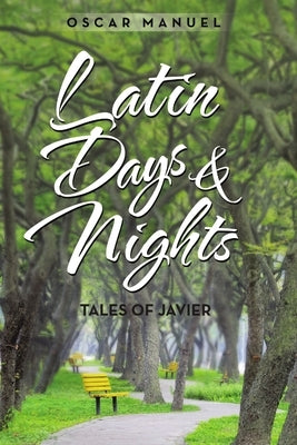 Latin Days and Nights: Tales of Javier by Manuel, Oscar