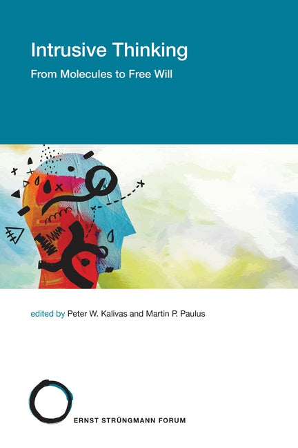 Intrusive Thinking: From Molecules to Free Will by Kalivas, Peter W.