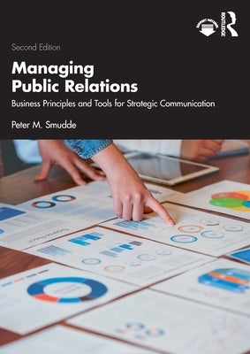 Managing Public Relations: Business Principles and Tools for Strategic Communication, 2e by Smudde, Peter M.