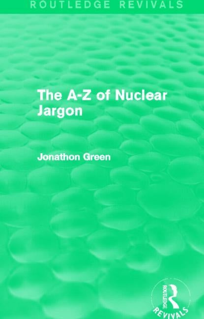 The A - Z of Nuclear Jargon (Routledge Revivals) by Green, Jonathon