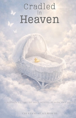 Cradled in Heaven by Stallworth, Cheyanne