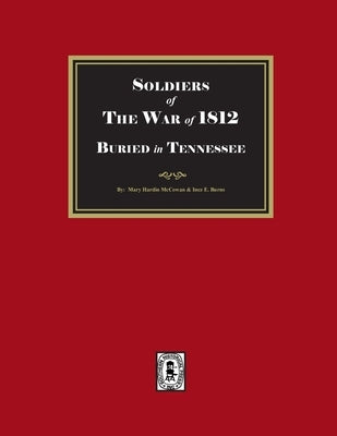Soldier of the War of 1812 Buried in Tennessee by McCown, Mary Hardin