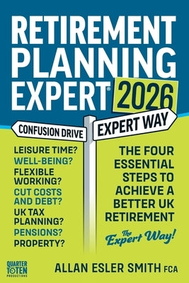 Retirement Planning Expert: The Four Essential Steps To Achieve A Better UK Retirement by Smith Fca, Allan Esler