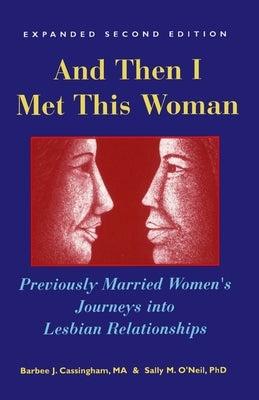 And Then I Met This Woman: Previously Married Women's Journeys into Lesbian Relationships by Cassingham Ma, Barbee J.