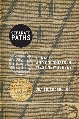 Separate Paths: Lenapes and Colonists in West New Jersey by Soderlund, Jean R.
