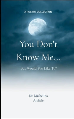 You Don't Know Me... by Aichele, Michelina