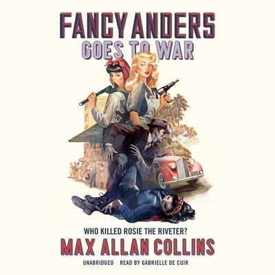 Fancy Anders Goes to War: Who Killed Rosie the Riveter? by Collins, Max Allan