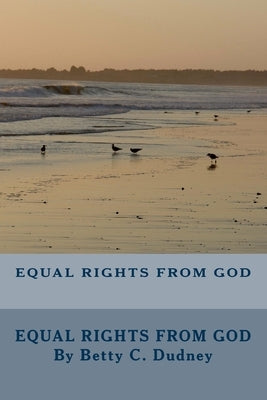 Equal Rights From God: The Equalitarian Age by Dudney, Betty C.