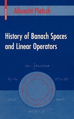 History of Banach Spaces and Linear Operators by Pietsch, Albrecht
