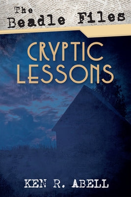 The Beadle Files: Cryptic Lessons by Abell, Ken R.