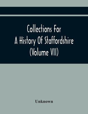 Collections For A History Of Staffordshire (Volume Vii) by Unknown