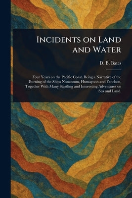 Incidents on Land and Water by Bates, D. B. (Dolly B. ).