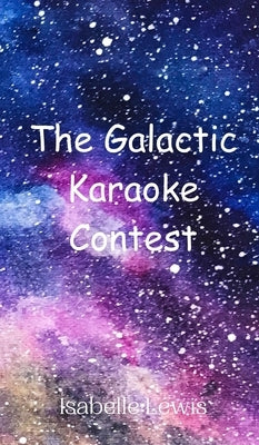 The Galactic Karaoke Contest by Lewis, Isabelle