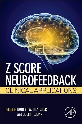 Z Score Neurofeedback: Clinical Applications by Thatcher, Robert W.