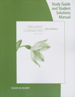 Study Guide with Student Solutions Manual for McMurry's Organic Chemistry, 9th by McMurry, John E.