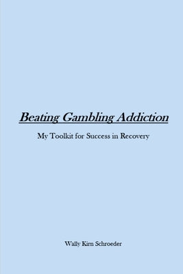 Beating Gambling Addiction by Schroeder, Wally