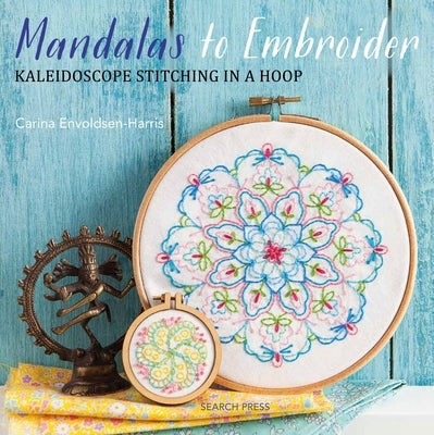 Mandalas to Embroider: Kaleidoscope Stitching in a Hoop by Envoldsen-Harris, Carina