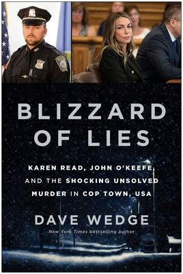 Blizzard of Lies: Karen Read, John O'Keefe, and the Shocking Unsolved Murder in Cop Town, USA by Wedge, Dave