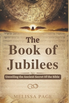 The Book of Jubilees: Unveiling the Ancient Secret of the Bible by Page, Melissa
