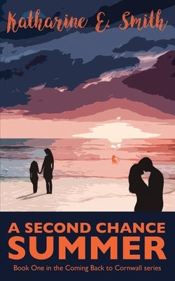 A Second Chance Summer: Book One of the Coming Back to Cornwall series by Smith, Katharine E.