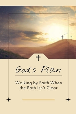 God's Plan: Walking by Faith When the Path Isn't Clear by Ashford, Zachary L.