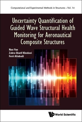 Uncertainty Quantification of Guided Wave Structural Health Monitoring for Aeronautical Composite Structures by Yue, Nan