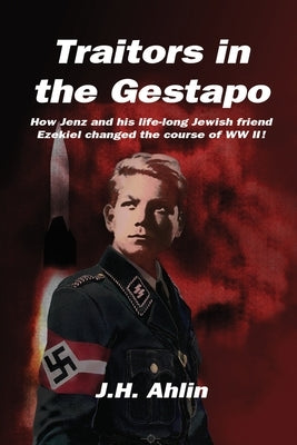 Traitors in the Gestapo by Ahlin, J. H.