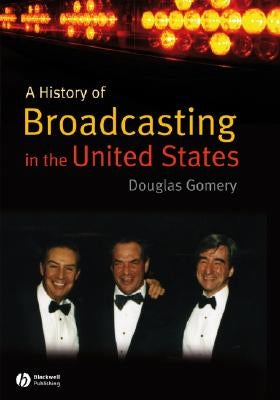 A History of Broadcasting in the United States by Gomery, Douglas