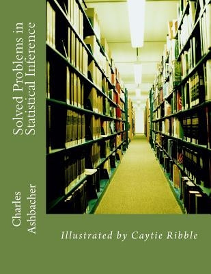Solved Problems in Statistical Inference by Ribble, Caytie