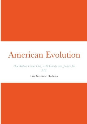 American Evolution: One Nation Under God, with Liberty and Justice for ALL by Hudziak, Lisa Suzanne