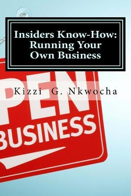 Insiders Know-How: Running Your Own Business by Nkwocha, Kizzi