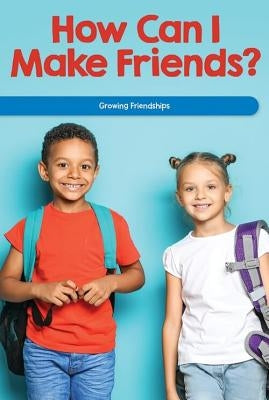 How Can I Make Friends?: Growing Friendships by McDougal, Anna