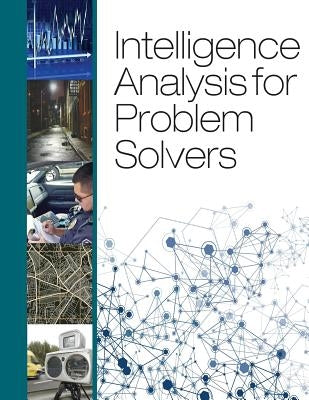 Intelligence Analysis for Problem Solvers by U. S. Department of Justice