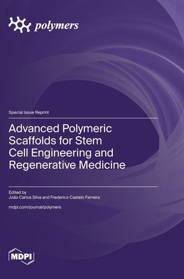 Advanced Polymeric Scaffolds for Stem Cell Engineering and Regenerative Medicine by Silva, Jo?o Carlos