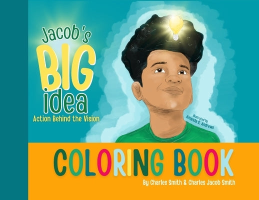 Jacob's Big Idea Coloring Book: Action Behind the Vision by Smith, Charles
