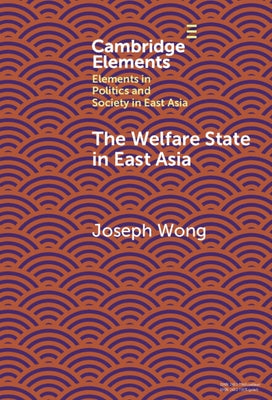 The Welfare State in East Asia by Wong, Joseph