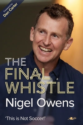 Nigel Owens: The Final Whistle: The Long-Awaited Sequel to His Bestselling Autobiography! by Owens, Nigel