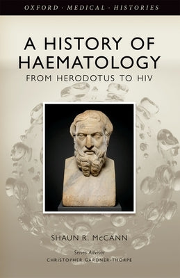 From Herodotus to HIV: A History of Haematology by McCann, Shaun R.